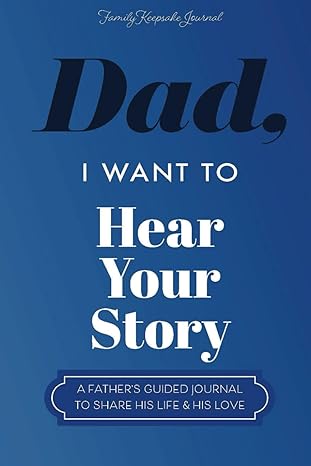 "Dad, I Want to Hear Your Story" Heirloom Edition